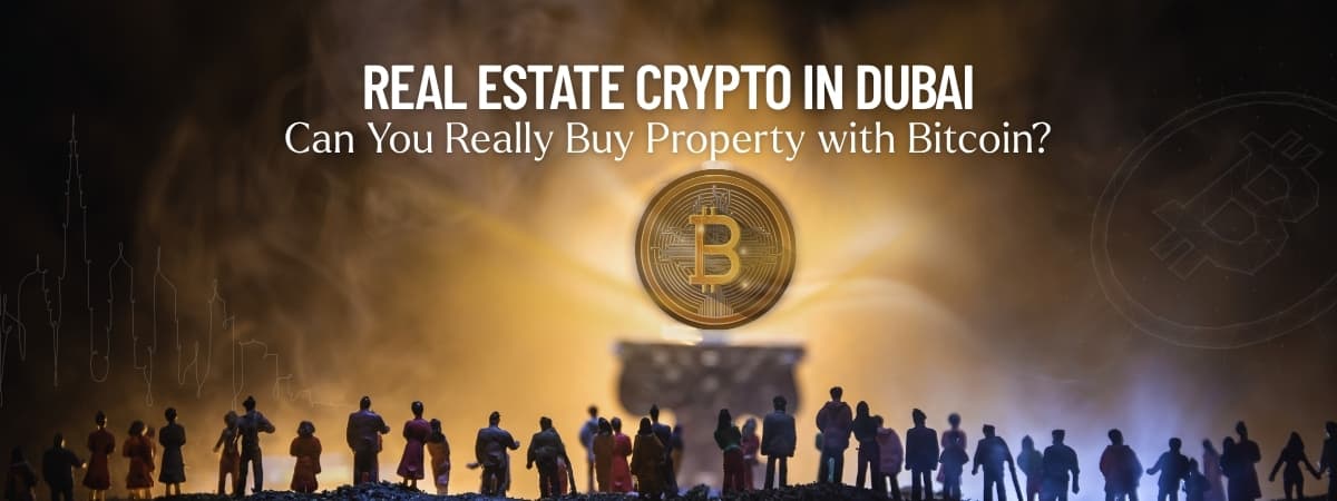 Real Estate Crypto in Dubai: Can You Really Buy Property with Bitcoin?